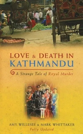 Love  Death In Kathmandu: A Strange Tale of Royal Murder