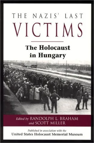 The Nazis' Last Victims: The Holocaust in Hungary