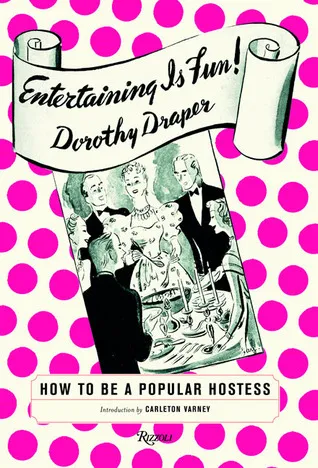 Entertaining is Fun: How to Be a Popular Hostess