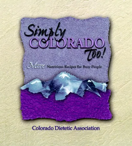 Simply Colorado Too: More Nutritious Recipes for Busy People