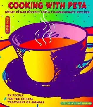 Cooking with Peta: Great Vegetarian Recipes for a Compassionate Kitchen