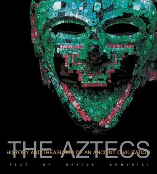 The Aztecs: History and Treasures of an Ancient Civilization