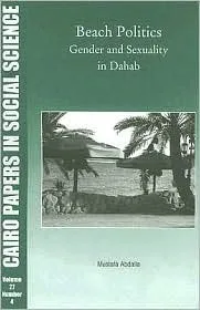 Beach Politics: Gender and Sexuality in Dahab (Cairo Papers in Social Science) (Cairo Papers in Social Science) (Cairo Papers in Social Science)