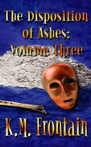 The Disposition of Ashes: Volume Three