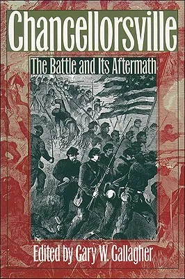 Chancellorsville: The Battle and Its Aftermath