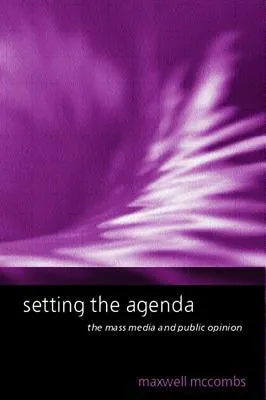 Setting the Agenda: The Mass Media and Public Opinion