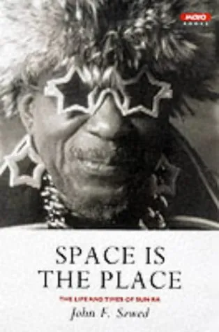 Space Is The Place: The Lives And Times Of Sun Ra