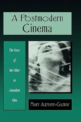 Postmodern Cinema: The Voice of the Other in Canadian Film