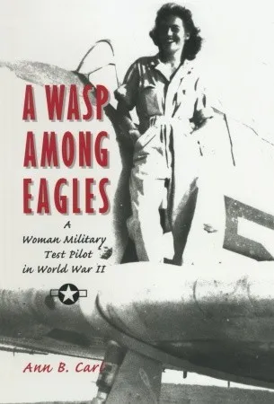 A WASP among Eagles: A woman military test pilot in World War II