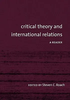 Critical Theory and International Relations: A Reader