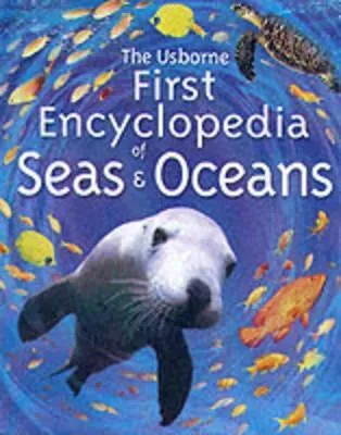 The Usborne First Encyclopedia Of Seas & Oceans