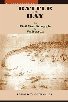 Battle on the Bay: The Civil War Struggle for Galveston