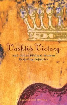 Vashti's Victory: And Other Biblical Women Resisting Injustice