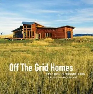 Off The Grid Homes: Case Studies for Sunstainable Living