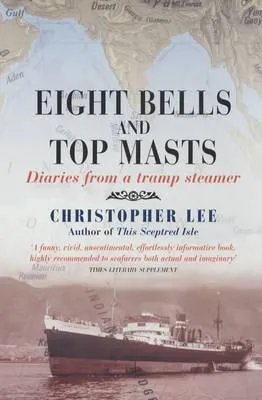 Eight Bells and Top Masts: Diaries from a Tramp Steamer