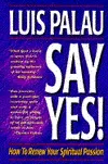 Say Yes!: How to Renew Your Spiritual Passion