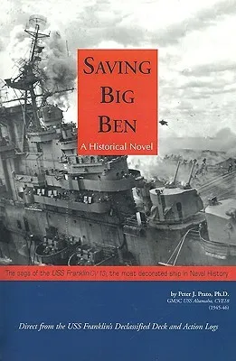 Saving Big Ben: The Saga of the U.S.S. Franklin, the Navy's Most Decorated Ship in Naval History