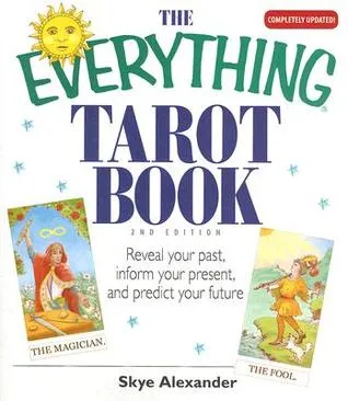 The Everything Tarot Book: Reveal Your Past, Inform Your Present, And Predict Your Future