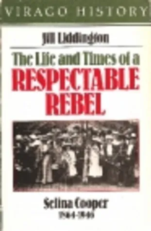 The Life and Times of a Respectable Rebel: Selina Cooper (1864-1946)