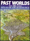 Past Worlds: The Times Atlas of Archaeology