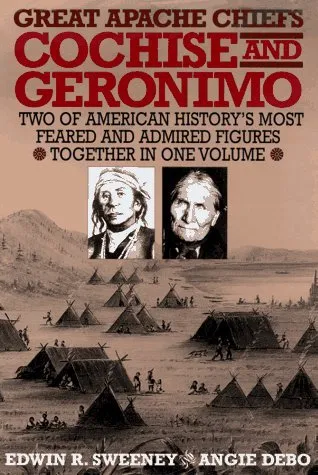 Great Apache Chiefs: Cochise and Geronimo