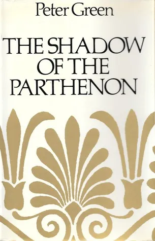 The Shadow of the Parthenon: Studies in Ancient History and Literature