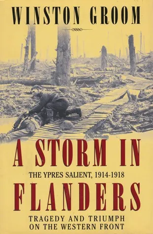 A Storm in Flanders: The Ypres Salient, 1914-1918: Tragedy and Triumph on the Western Front