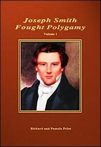 Joseph Smith Fought Polygamy: How Men Nearest the Prophet Attached Polygamy to His Name in Order to Justify Their Own Polygamous Crimes