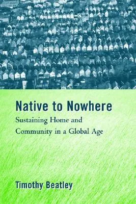 Native to Nowhere: Sustaining Home And Community In A Global Age