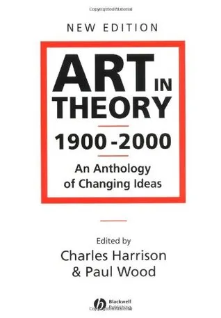 Art in Theory 1900 - 2000: An Anthology of Changing Ideas