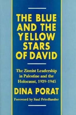 The Blue and the Yellow Stars of David: The Zionist Leadership in Palestine and the Holocaust, 1939-1945