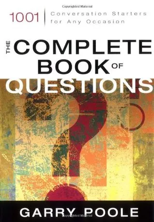 The Complete Book of Questions: 1001 Conversation Starters for Any Occasion