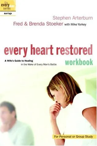 Every Heart Restored Workbook: A Wife's Guide to Healing in the Wake of Every Man's Battle