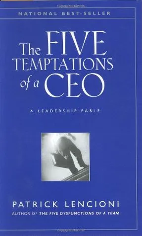 The Five Temptations of a CEO: A Leadership Fable