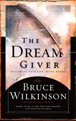 The Dream Giver: Following Your God-Given Destiny