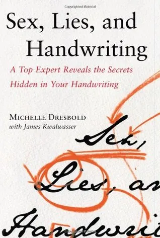 Sex, Lies, and Handwriting: A Top Expert Reveals the Secrets Hidden in Your Handwriting