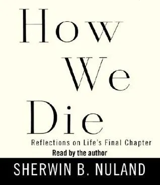 How We Die: Reflections on Life's Final Chapter