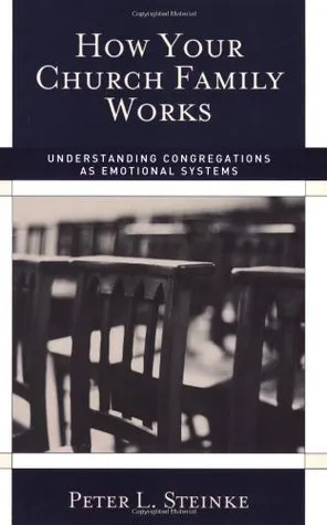 How Your Church Family Works: Understanding Congregations as Emotional Systems