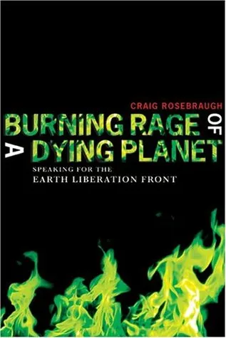 Burning Rage of a Dying Planet: Speaking for the Earth Liberation Front