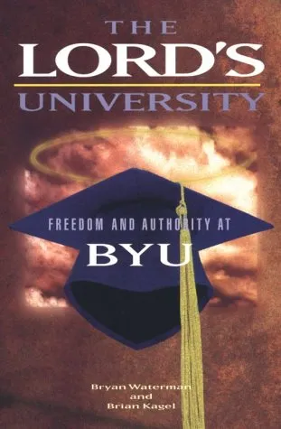 The Lord's University: Freedom and Authority at Byu