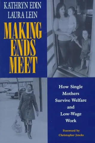 Making Ends Meet: How Single Mothers Survive Welfare and Low-Wage Work: How Single Mothers Survive Welfare and Low-Wage Work