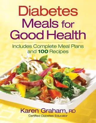 Diabetes Meals for Good Health: Includes Complete Meal Plans and 100 Recipes