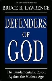 Defenders Of God: The Fundamentalist Revolt Against The Modern Age