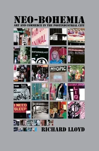 Neo-Bohemia: Art and Commerce in the Postindustrial City: Art and Commerce in the Postindustrial City