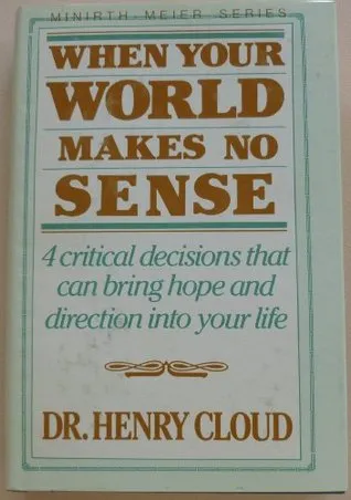 When Your World Makes No Sense: 4 Critical Decisions that Can Bring Hope and Direction Into Your Life