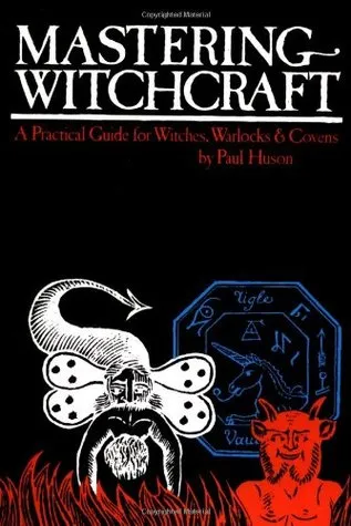 Mastering Witchcraft: A Practical Guide for Witches, Warlocks & Covens