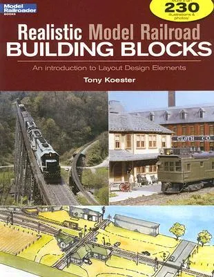 Realistic Model Railroad Building Blocks: An Introduction to Layout Design Elements