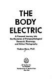 The Body Electric: A Personal Journey into the Mysteries of Parapsychological Research, Bioenergy & Kirlian Photography