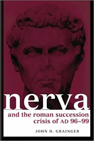 Nerva and the Roman Succession Crisis of Ad 96-99 (Roman Imperial Biographies)