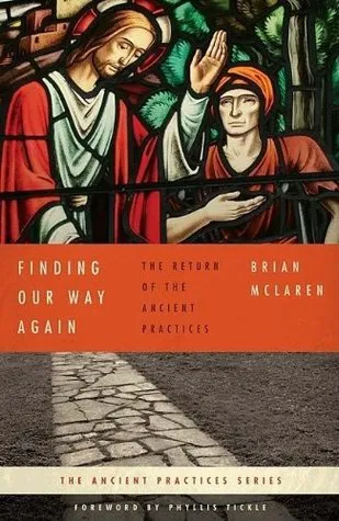 Finding Our Way Again: The Return of the Ancient Practices (The Ancient Practices )